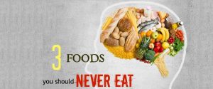 The 3 Foods You Should Never Ever Eat